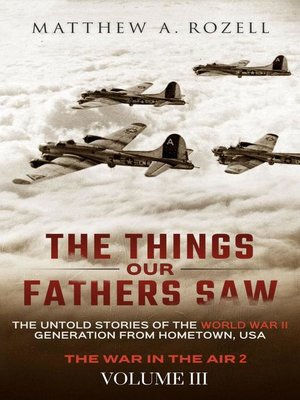 cover image of The Things Our Fathers Saw—The Untold Stories of the World War II Generation-Volume III